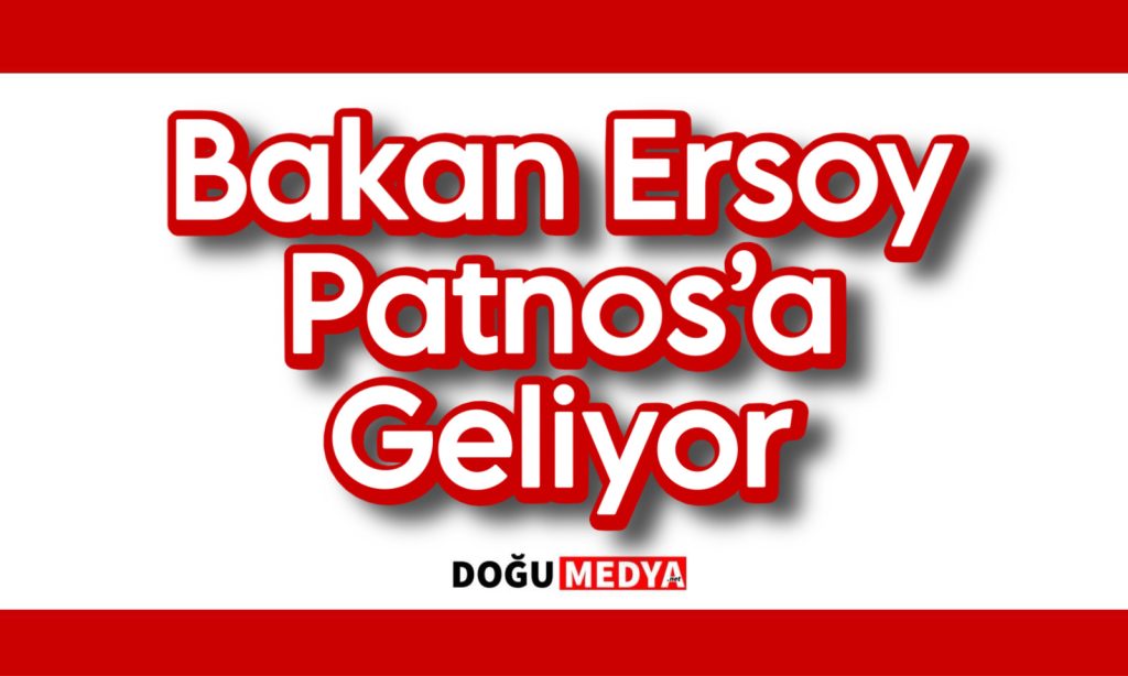 Bakan Ersoy Patnos’a Geliyor