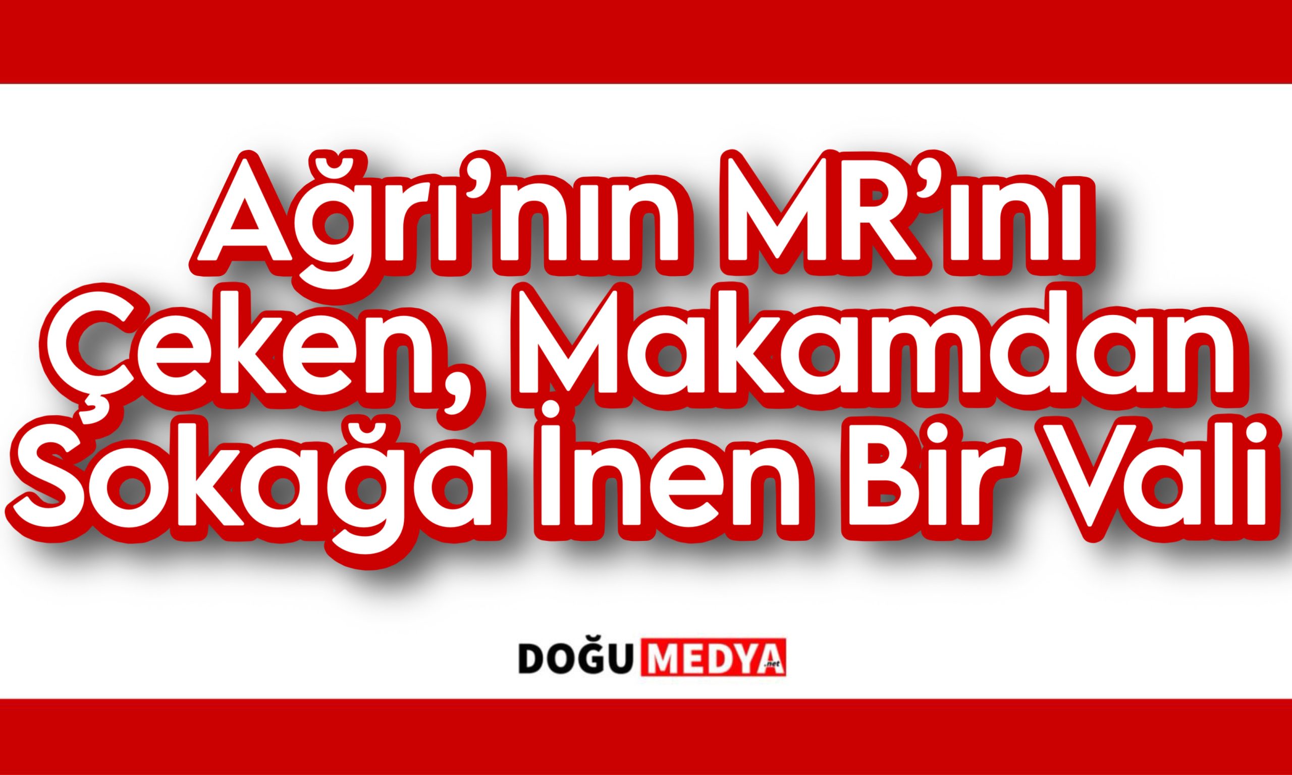 Ağrı’nın MR’ını Çeken, Makamdan Sokağa İnen Bir Vali