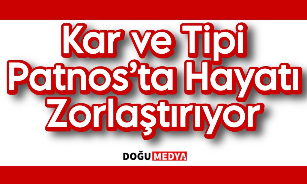 Patnos’ta Kar ve Tipi Hayatı Olumsuz Etkiliyor