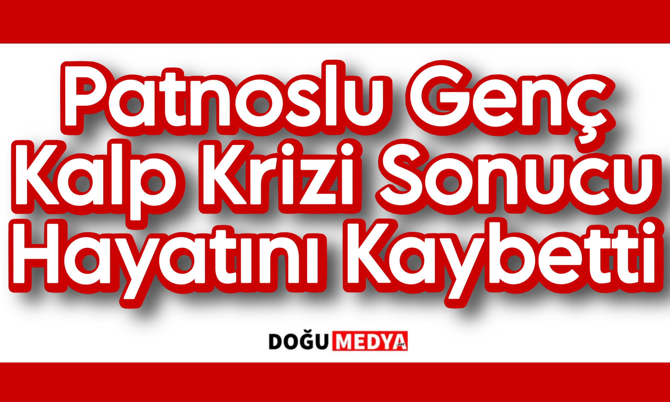 Patnoslu Genç Kalp Krizi Sonucu Hayatını Kaybetti