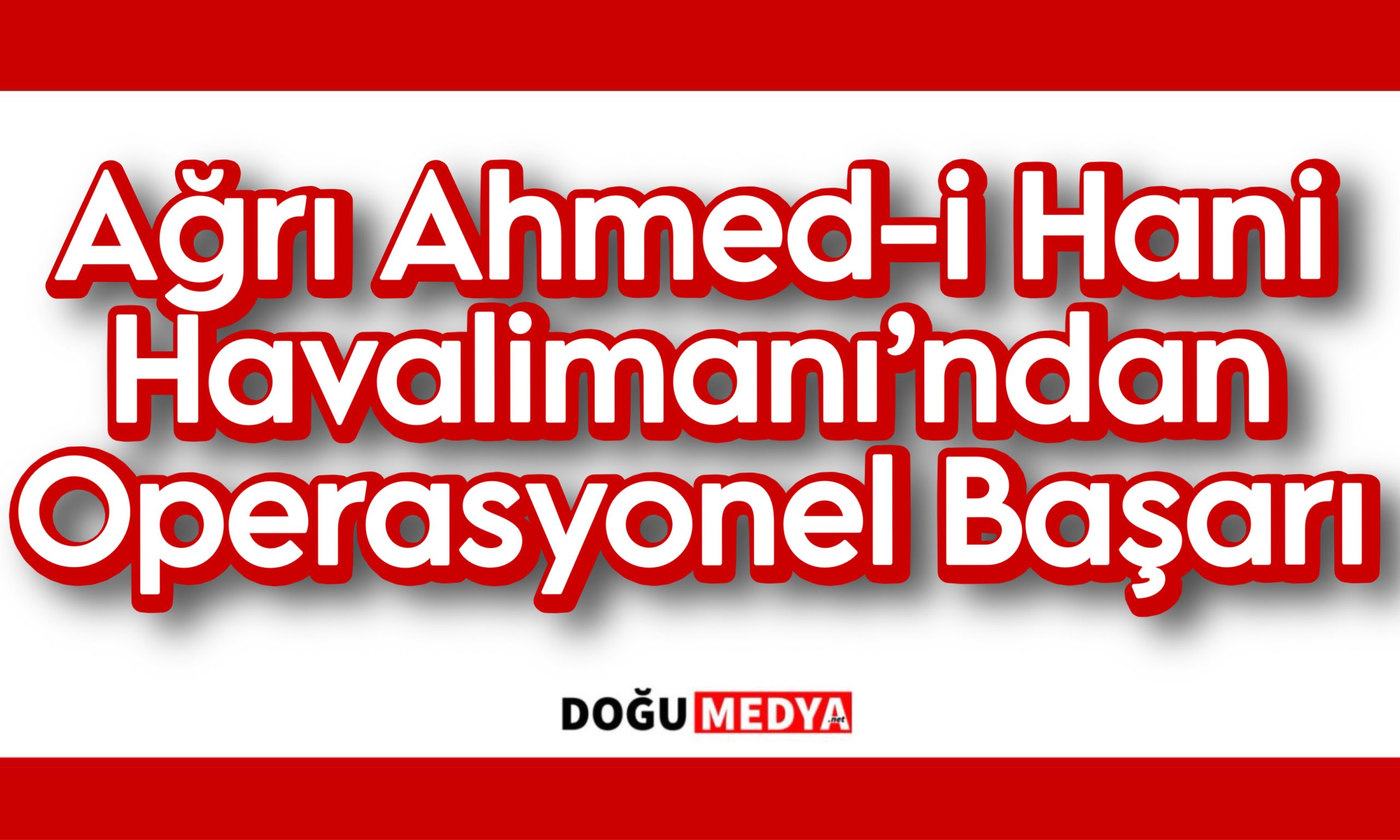 Ağrı Ahmed-i Hani Havalimanı’ndan Operasyonel Başarı