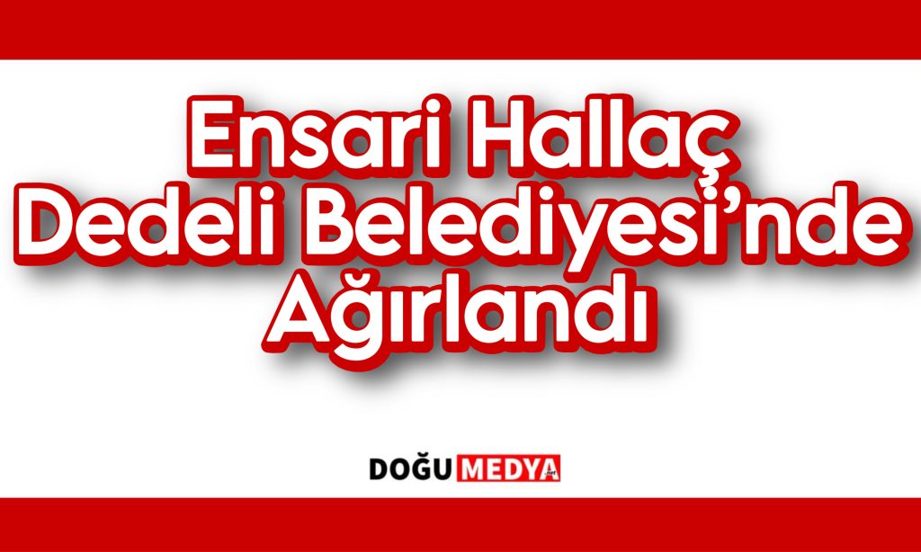 Ensari Hallaç Dedeli Belediyesi’nde Ağırlandı