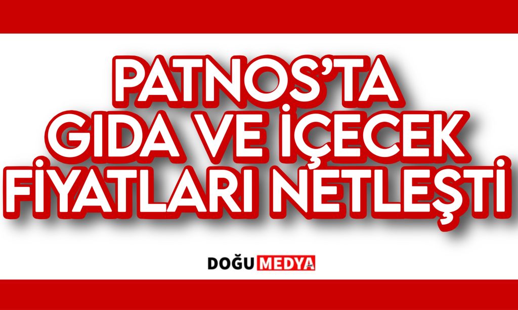 PATNOS’TA GIDA VE İÇECEK FİYATLARI RESMİ OLARAK BELİRLENDİ