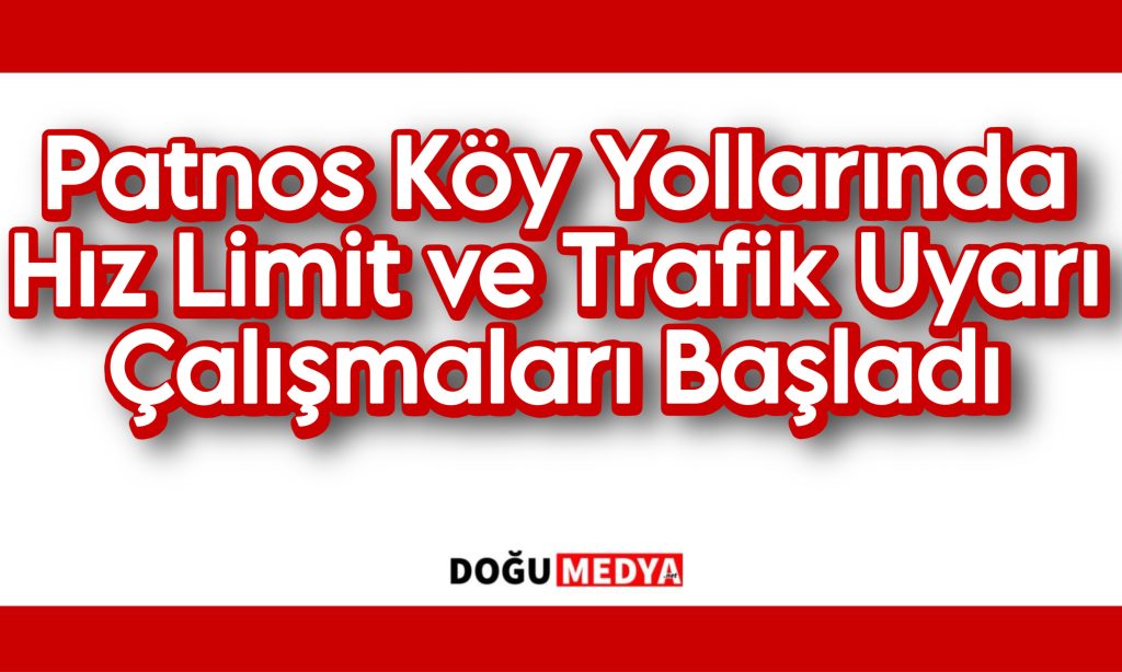 Patnos Köy Yollarında Hız Limit ve Trafik Uyarı Levhaları Çalışmaları Başladı