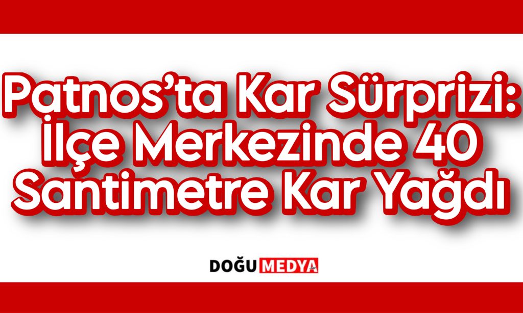 Patnos’ta Kar Sürprizi: İlçe Merkezinde 40 Santimetre Kar Yağdı