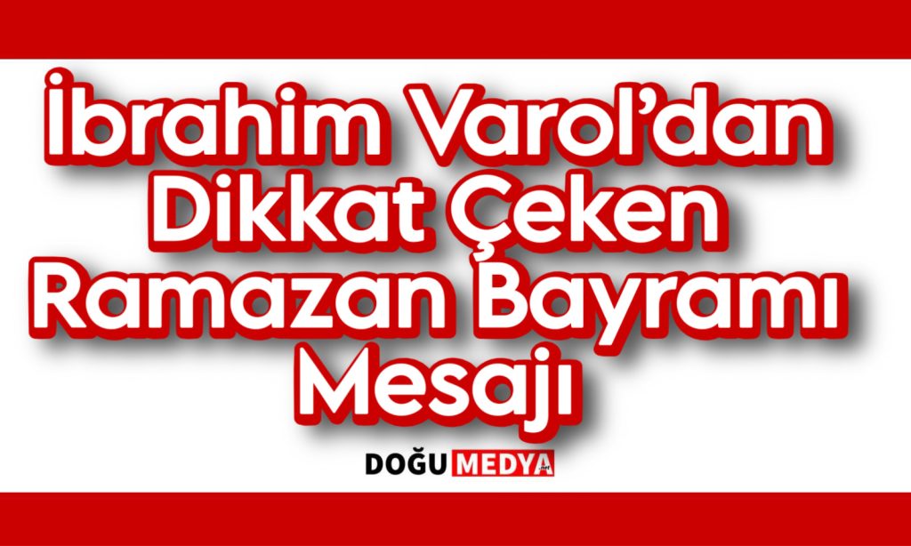 İbrahim Varol’dan Dikkat Çeken Ramazan Bayramı Mesajı