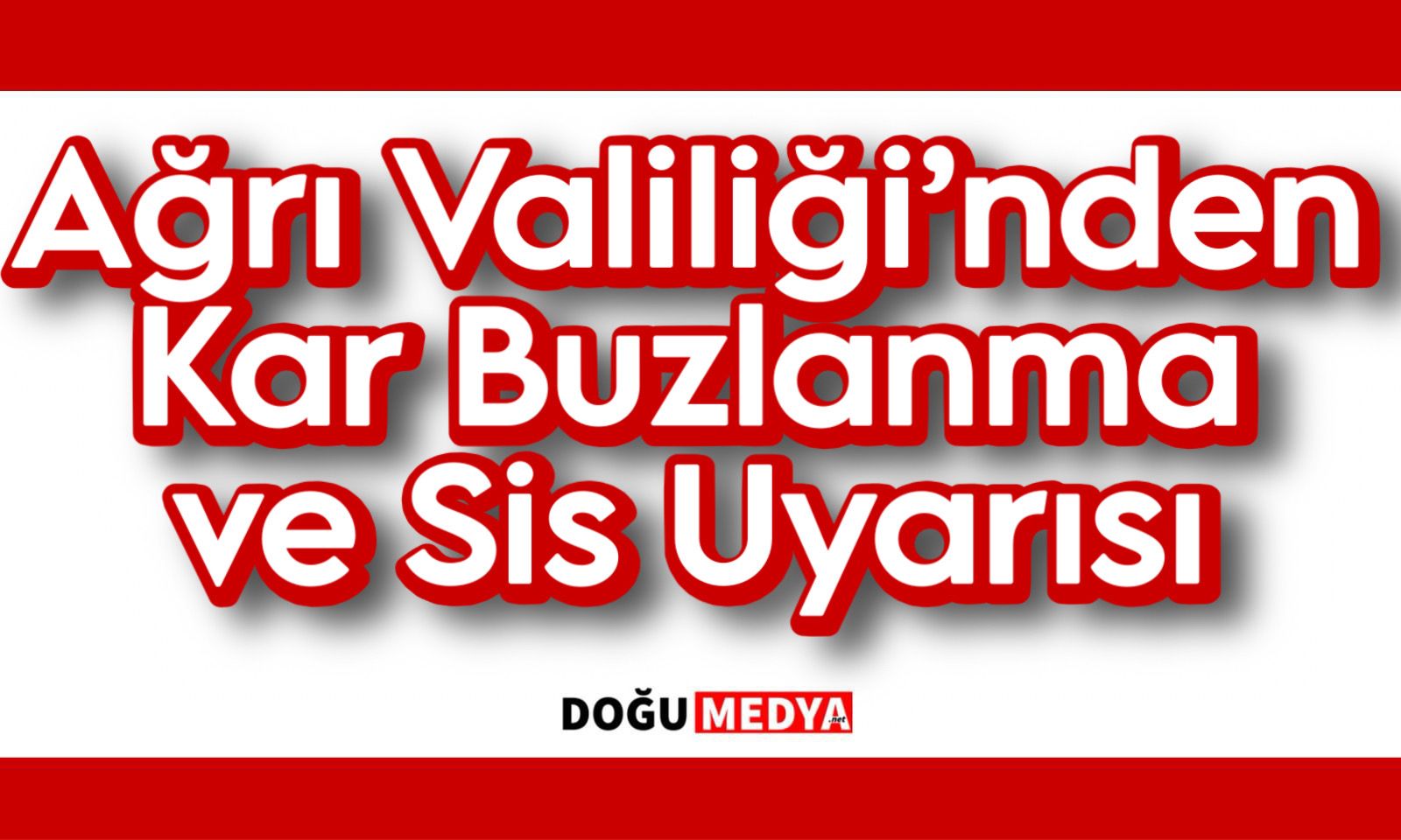 Ağrı Valiliği’nden Kar Buzlanma ve Sis Uyarısı