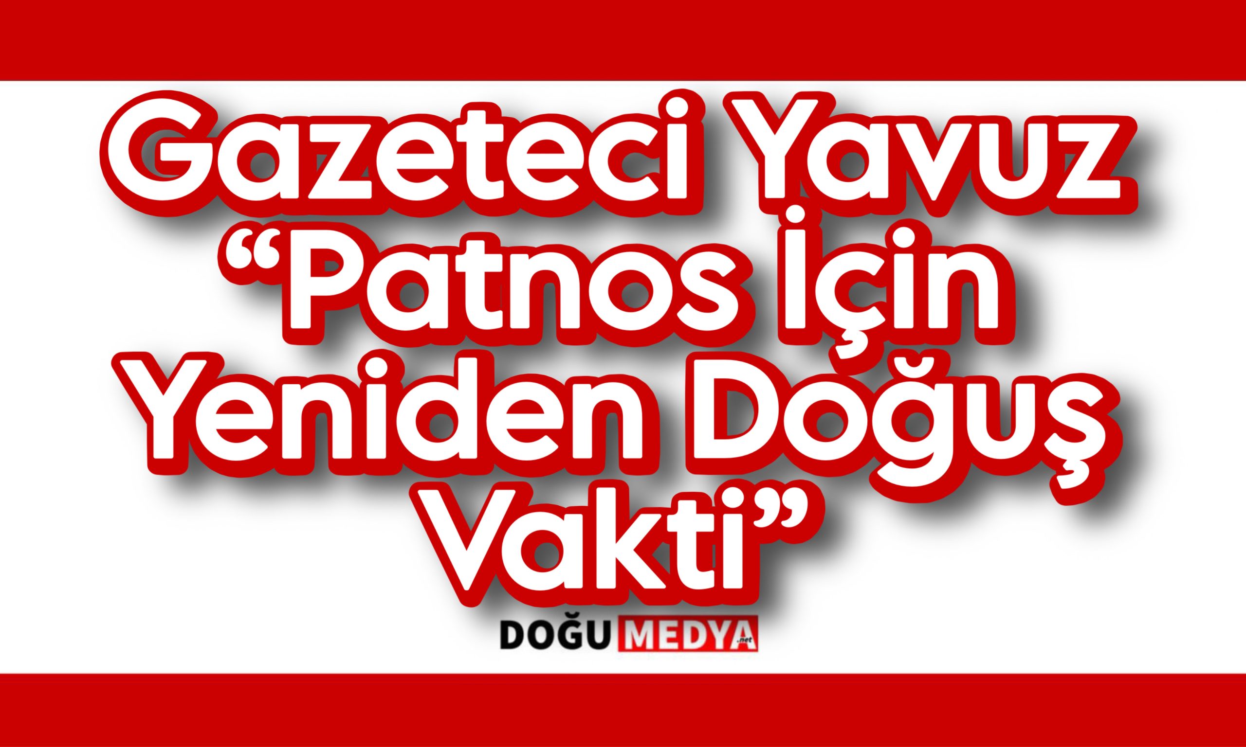 Gazeteci Yavuz “Patnos İçin Yeniden Doğuş Vakti” 