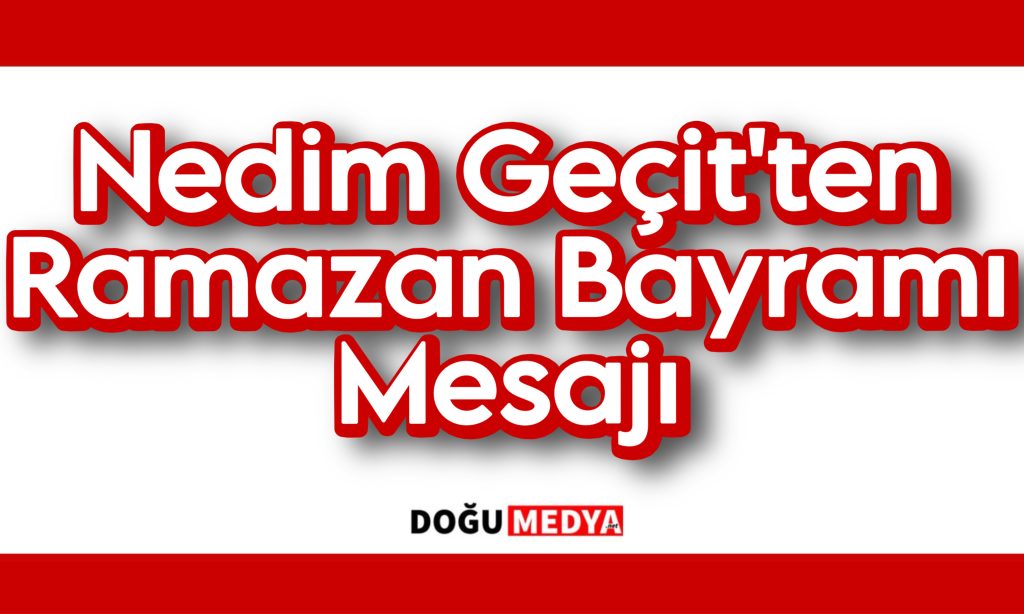 Nedim Geçit Ramazan Bayramı Mesajı