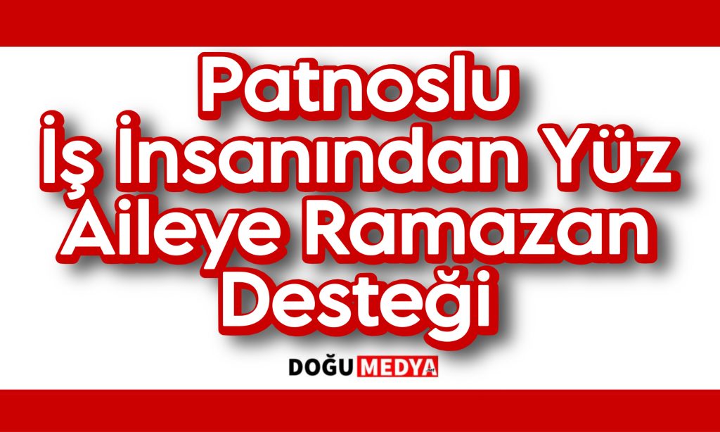 Patnoslu İş İnsanından 100 Aileye Ramazan Desteği