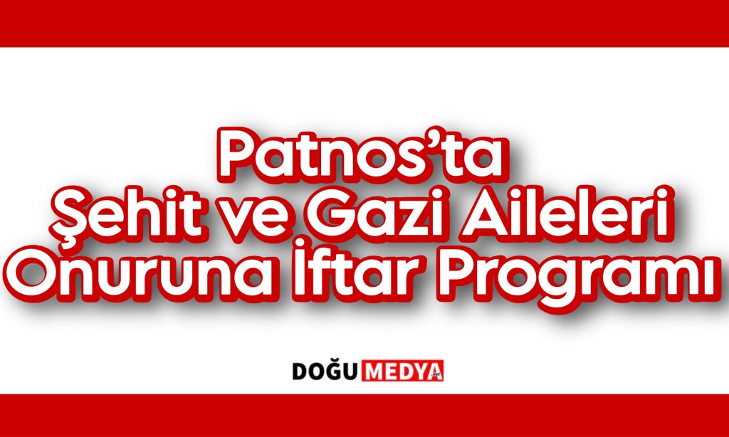 Patnos’ta Şehit ve Gazi Aileleri Onuruna İftar Programı