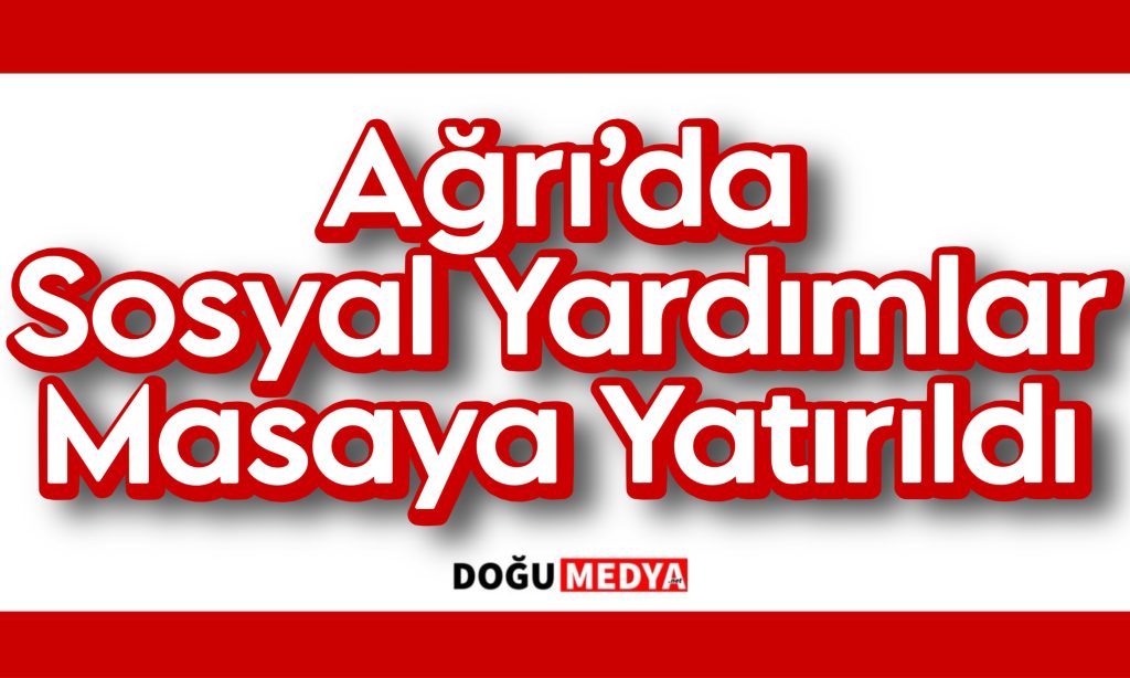 Ağrı’da Sosyal Yardımlar Masaya Yatırıldı
