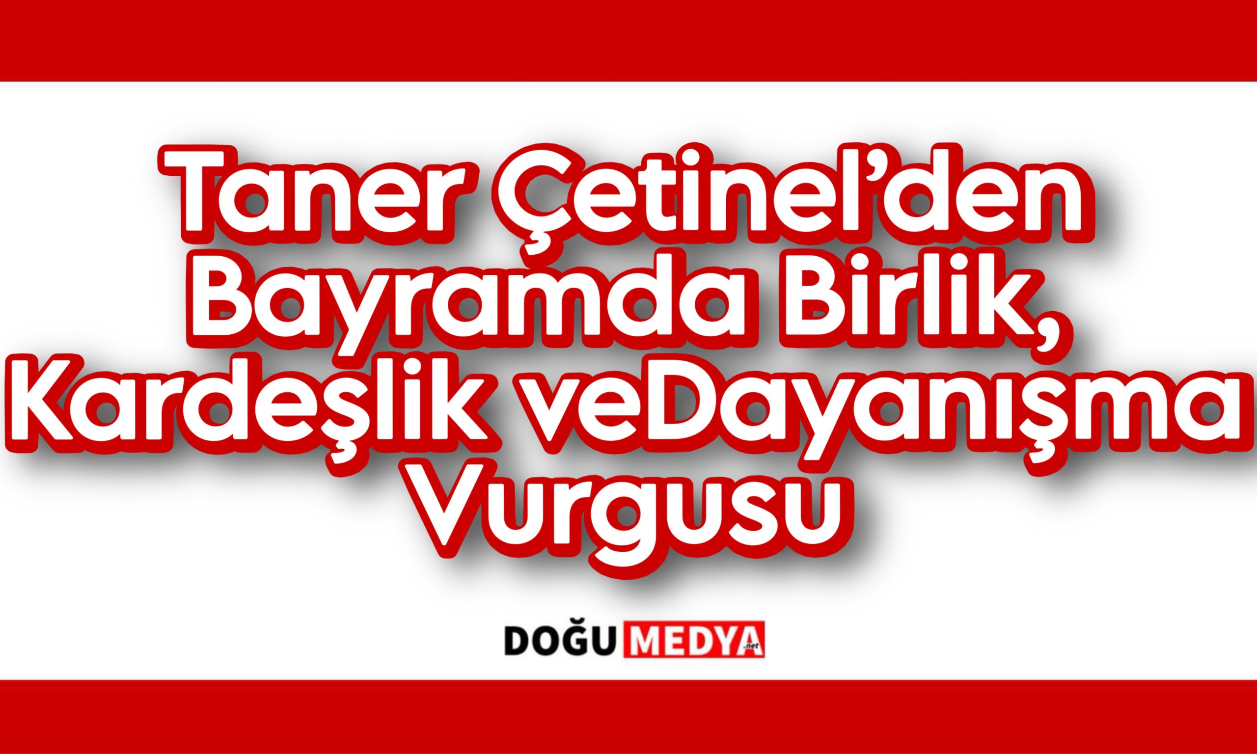 Taner Çetinel’den Bayramda Birlik, Kardeşlik ve Dayanışma Vurgusu
