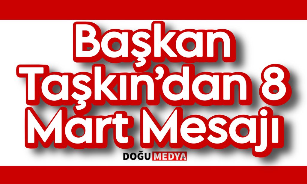 Başkan Taşkın’dan 8 Mart Mesajı