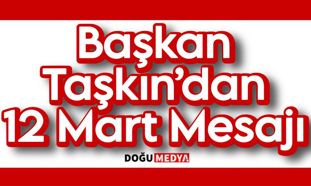 Başkan Taşkın’dan 12 Mart Mesajı