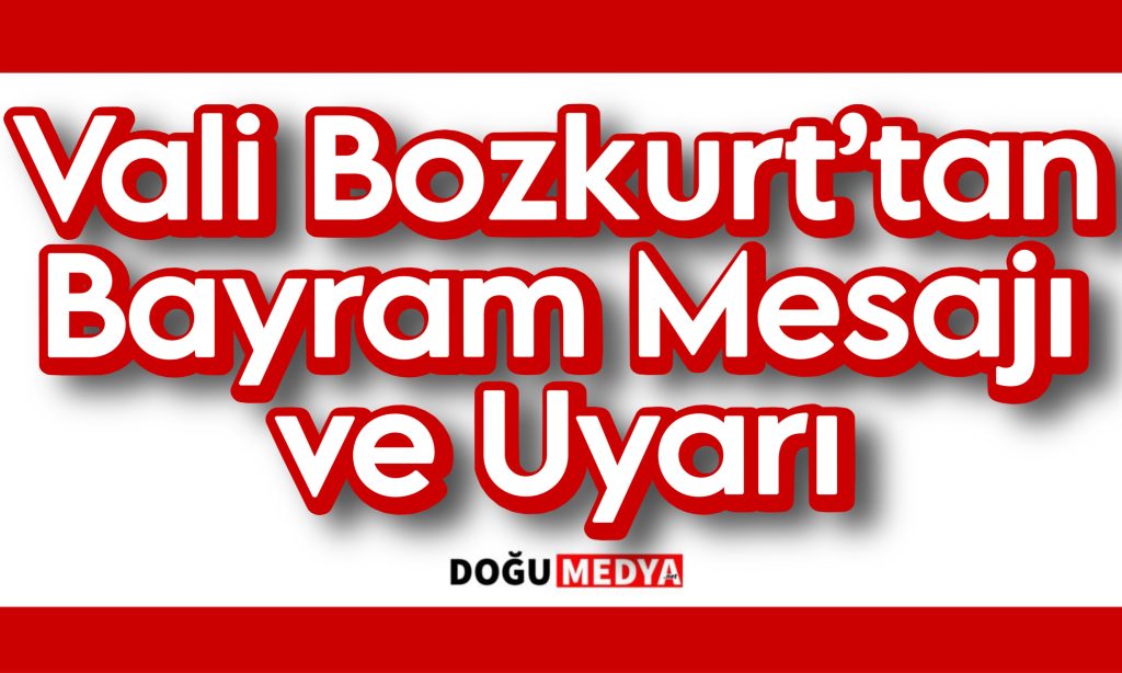 Vali Bozkurt’tan Bayram Mesajı ve Uyarı