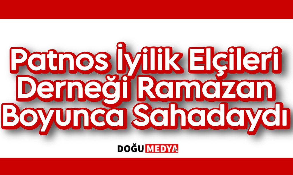 Patnos İyilik Elçileri Derneği Ramazan Boyunca Sahadaydı