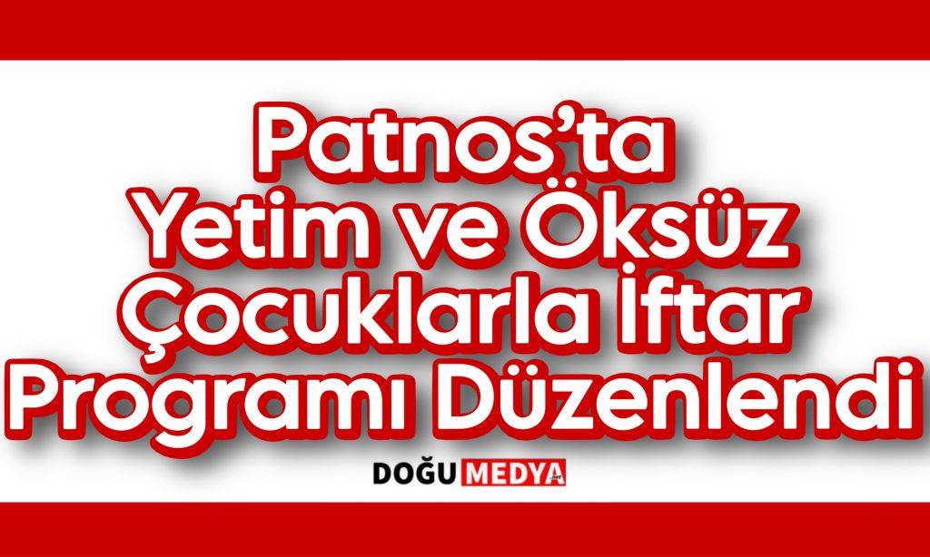 Patnos’ta Yetim ve Öksüz Çocuklarla İftar Programı Düzenlendi