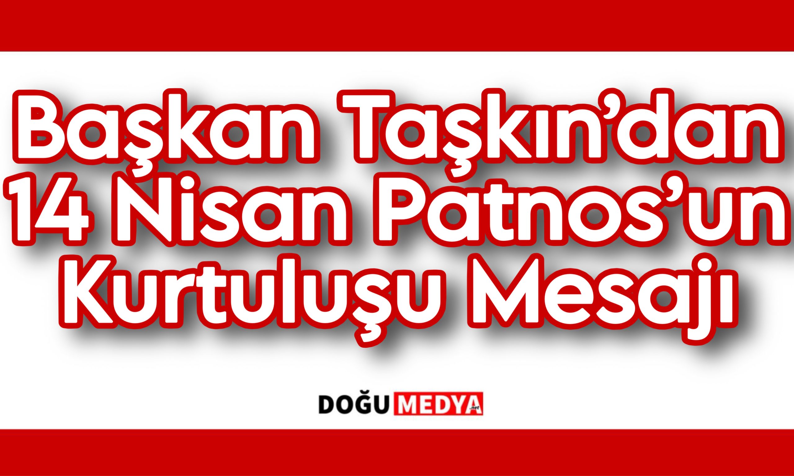 Başkan Taşkın’dan 14 Nisan Patnos’un Kurtuluşu Mesajı