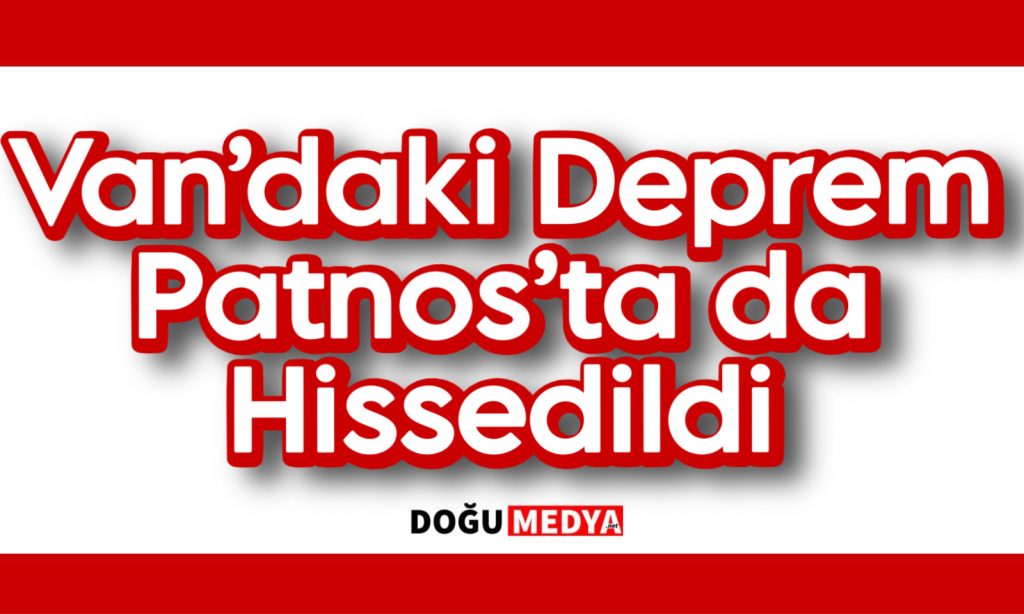 Van’daki Deprem Patnos’ta da Hissedildi