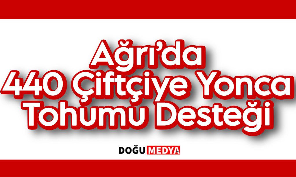 Ağrı’da 440 Çiftçiye Yonca Tohumu Desteği