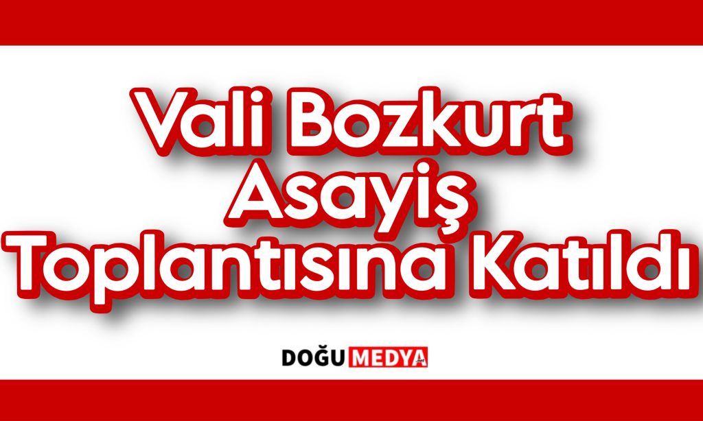 Vali Bozkurt Asayiş Toplantısına Katıldı