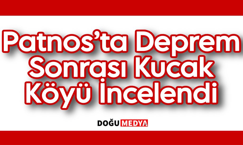 Patnos’ta Deprem Sonrası Kucak Köyü İncelendi