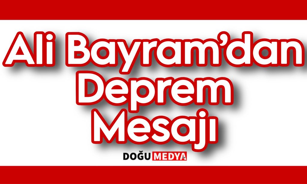 Ali Bayram’dan Deprem Mesajı