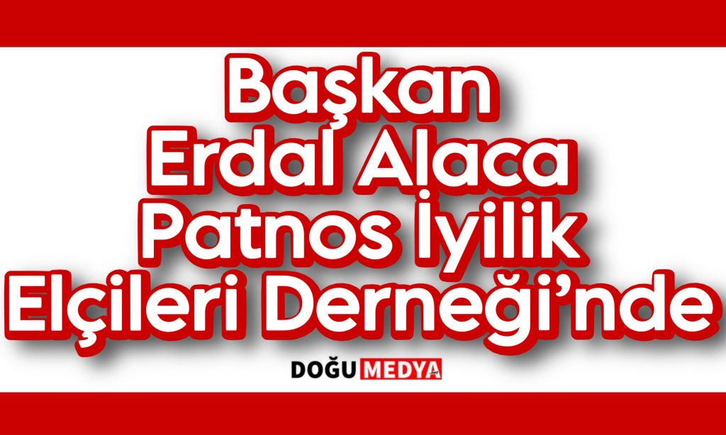 Başkan Erdal Alaca Patnos İyilik Elçileri Derneği’nde