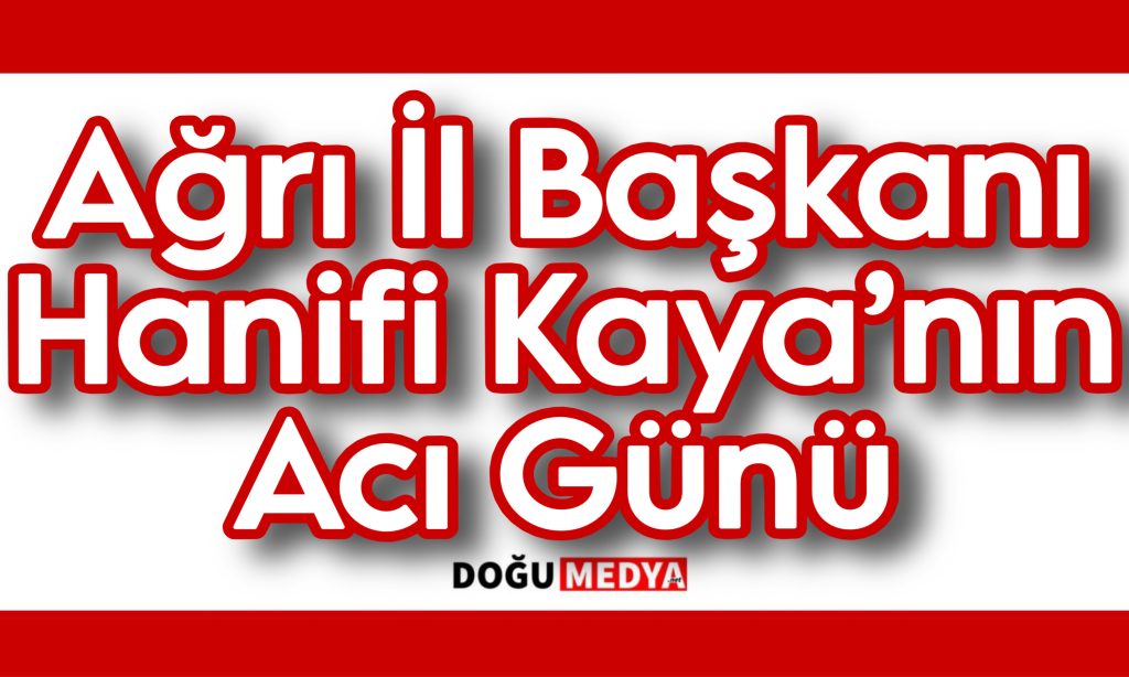 İl Başkanı Kaya’nın Acı Günü