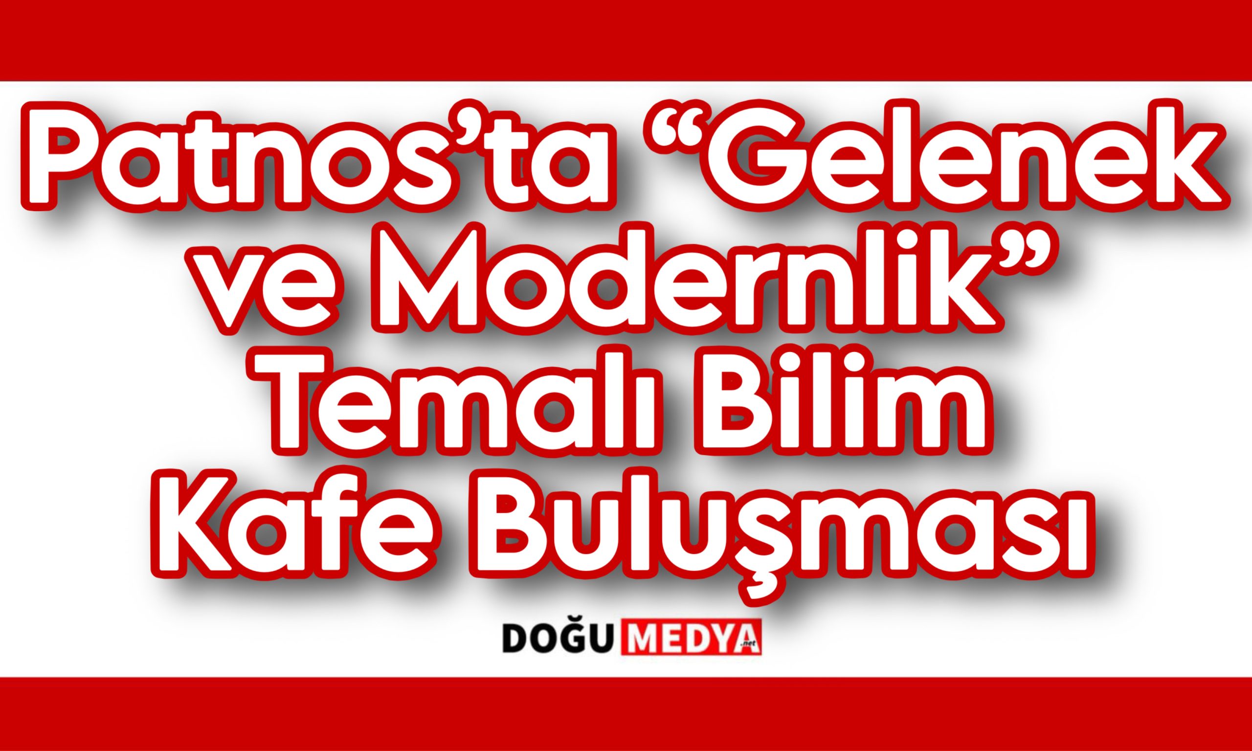 Patnos’ta “Gelenek ve Modernlik” Temalı Bilim Kafe Buluşması