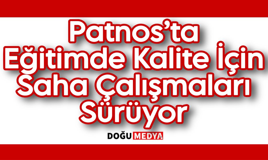 Patnos’ta eğitimde kalite için saha çalışmaları sürüyor