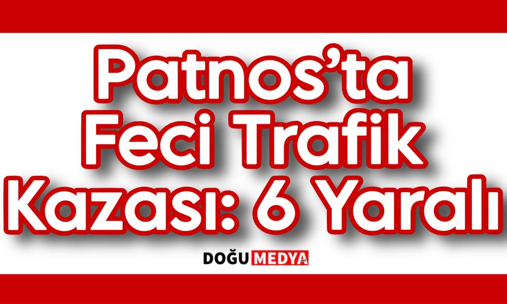 Patnos’ta Feci Trafik Kazası: 6 Yaralı