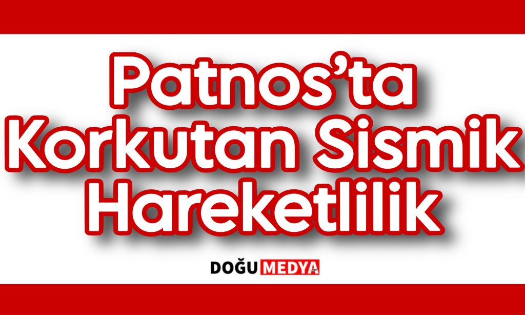 Patnos’ta Korkutan Sismik Hareketlilik