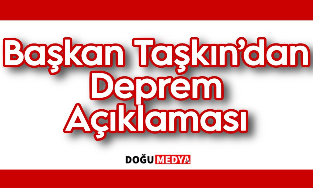 Başkan Taşkın’dan Deprem Açıklaması 