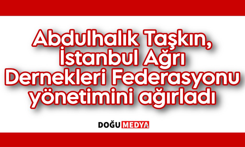 Abdulhalık Taşkın, İstanbul Ağrı Dernekleri Federasyonu yönetimini ağırladı