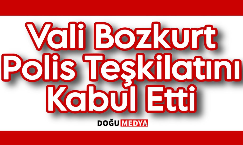 Vali Bozkurt Polis Teşkilatını Kabul Etti