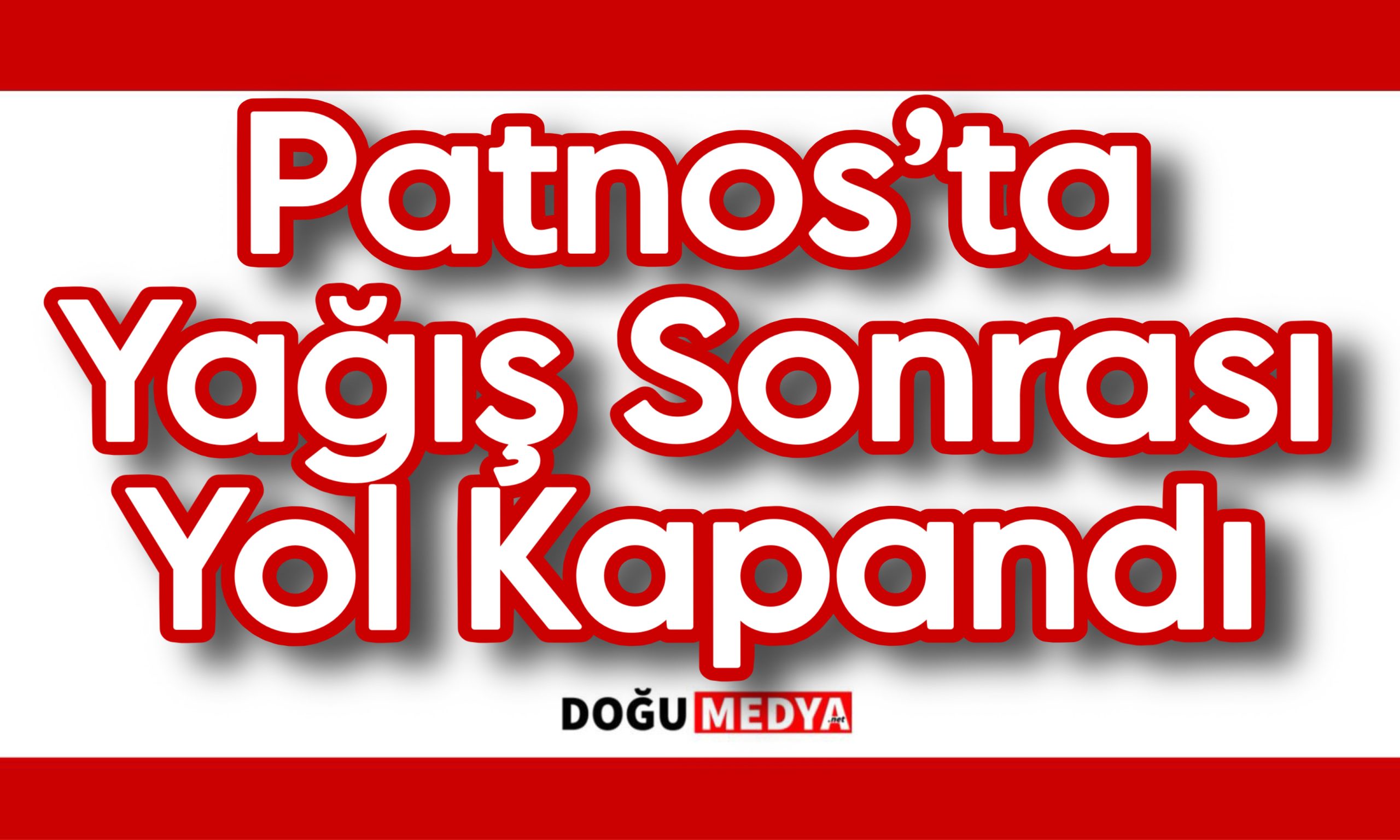Patnos’ta Yağış Sonrası Yol Kapandı