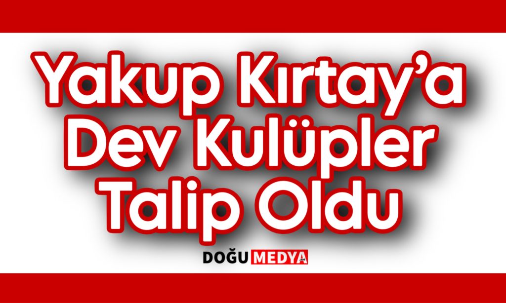 Yakup Kırtay’a Dev Kulüpler Talip Oldu