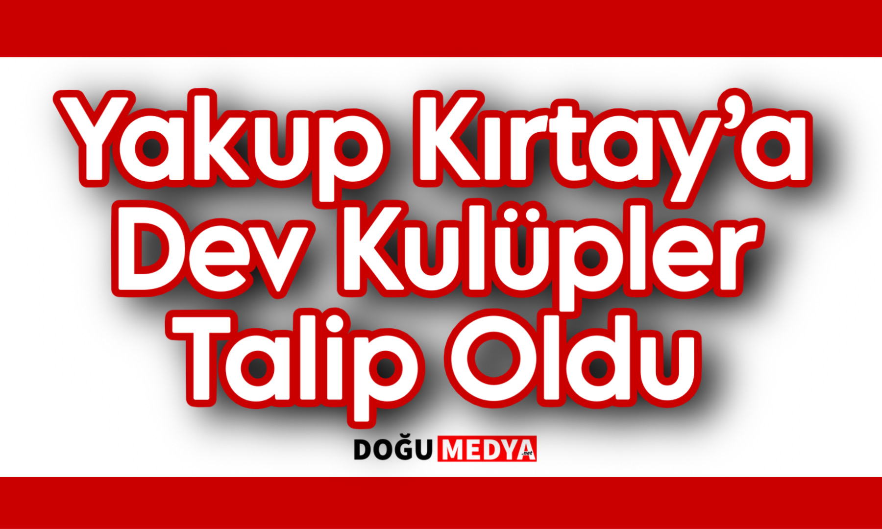 Yakup Kırtay’a Dev Kulüpler Talip Oldu