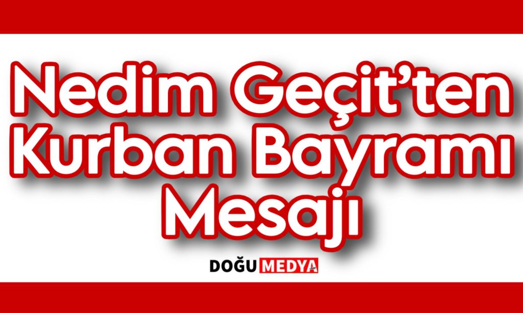 Nedim Geçit’ten Kurban Bayramı Mesajı