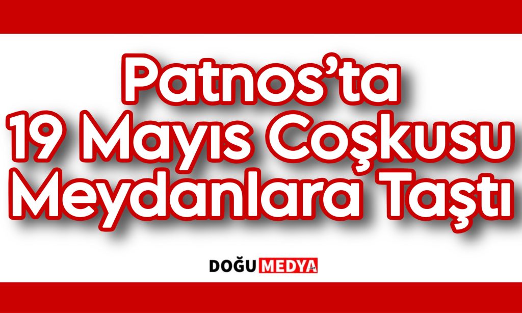 Patnos’ta 19 Mayıs Coşkusu Meydanlara Taştı