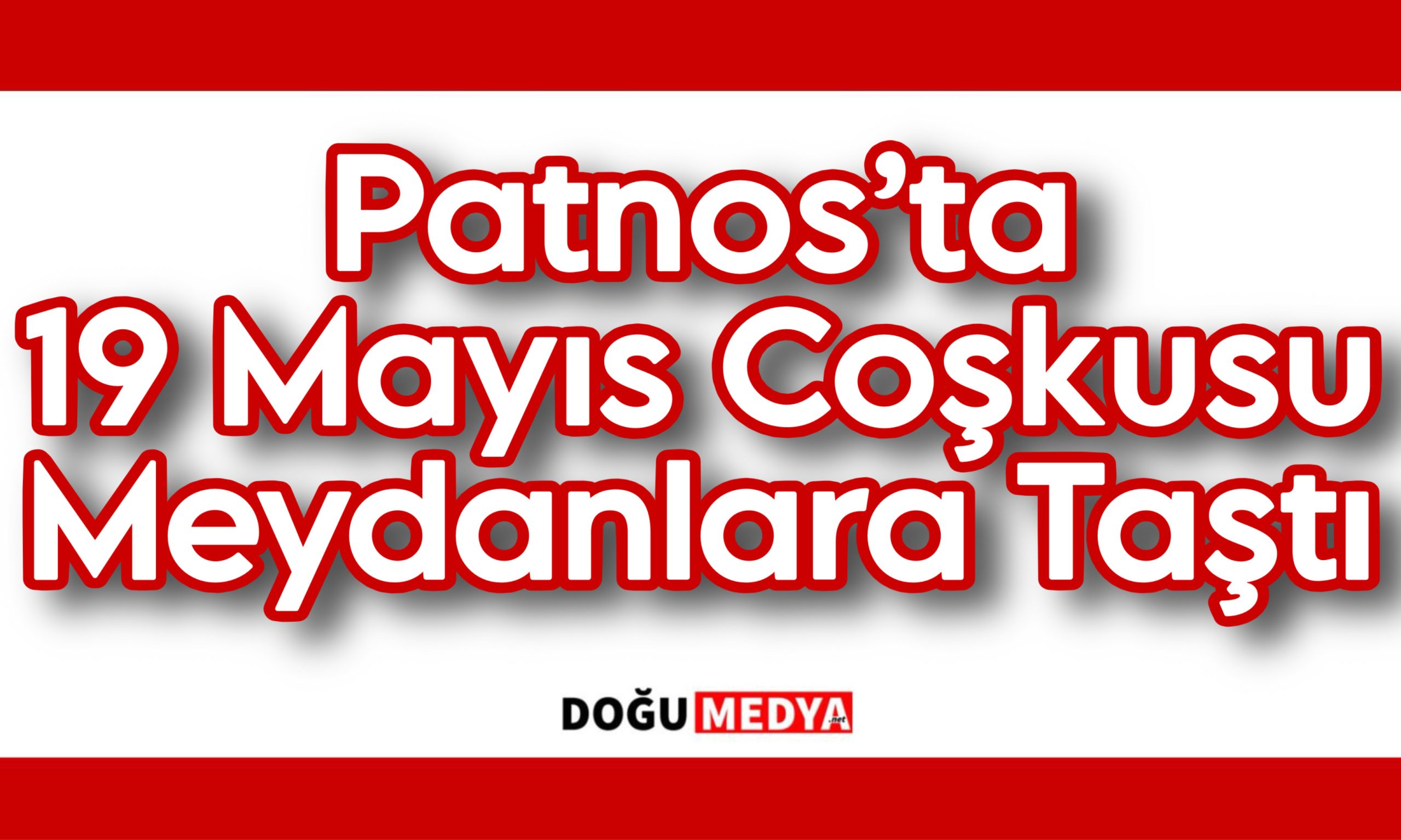 Patnos’ta 19 Mayıs Coşkusu Meydanlara Taştı