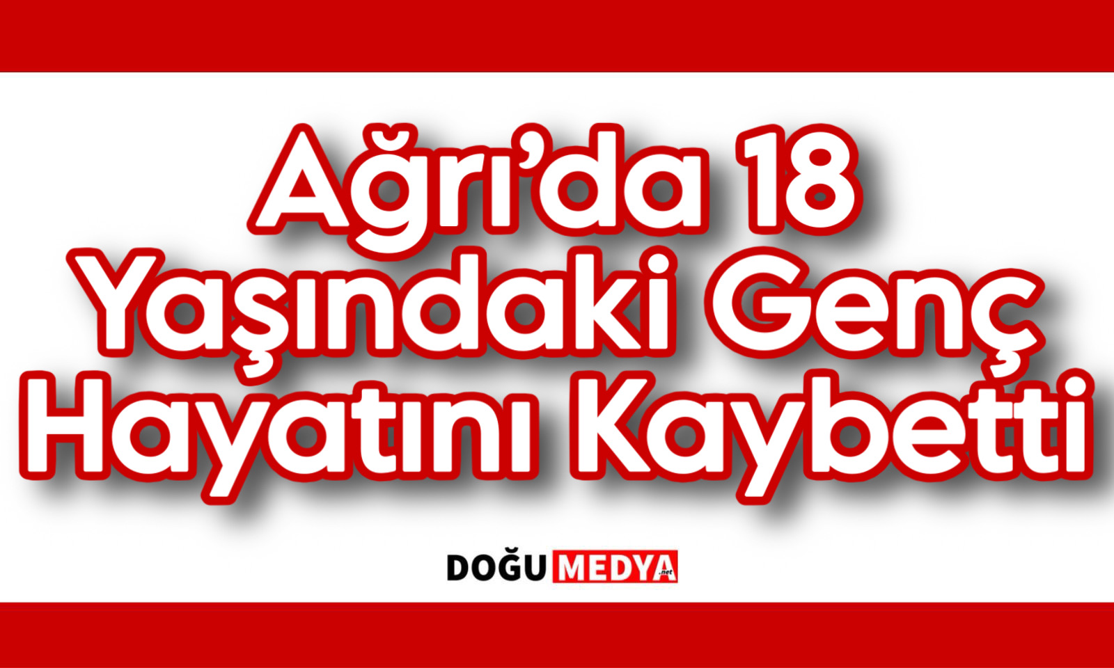 Ağrı’da 18 Yaşındaki Genç Hayatını Kaybetti