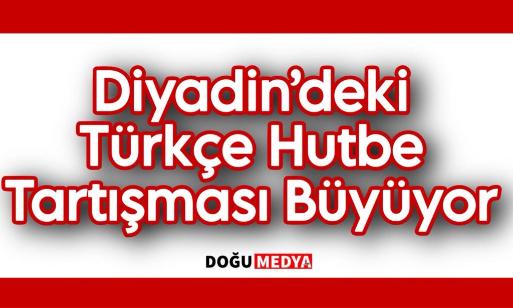 Diyadin’deki Türkçe Hutbe Tartışması Büyüyor