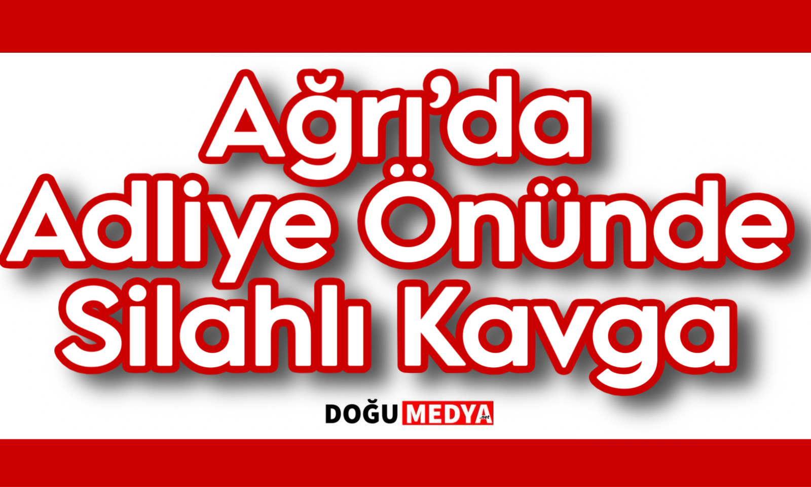 Ağrı’da Adliye Önünde Silahlı Kavga