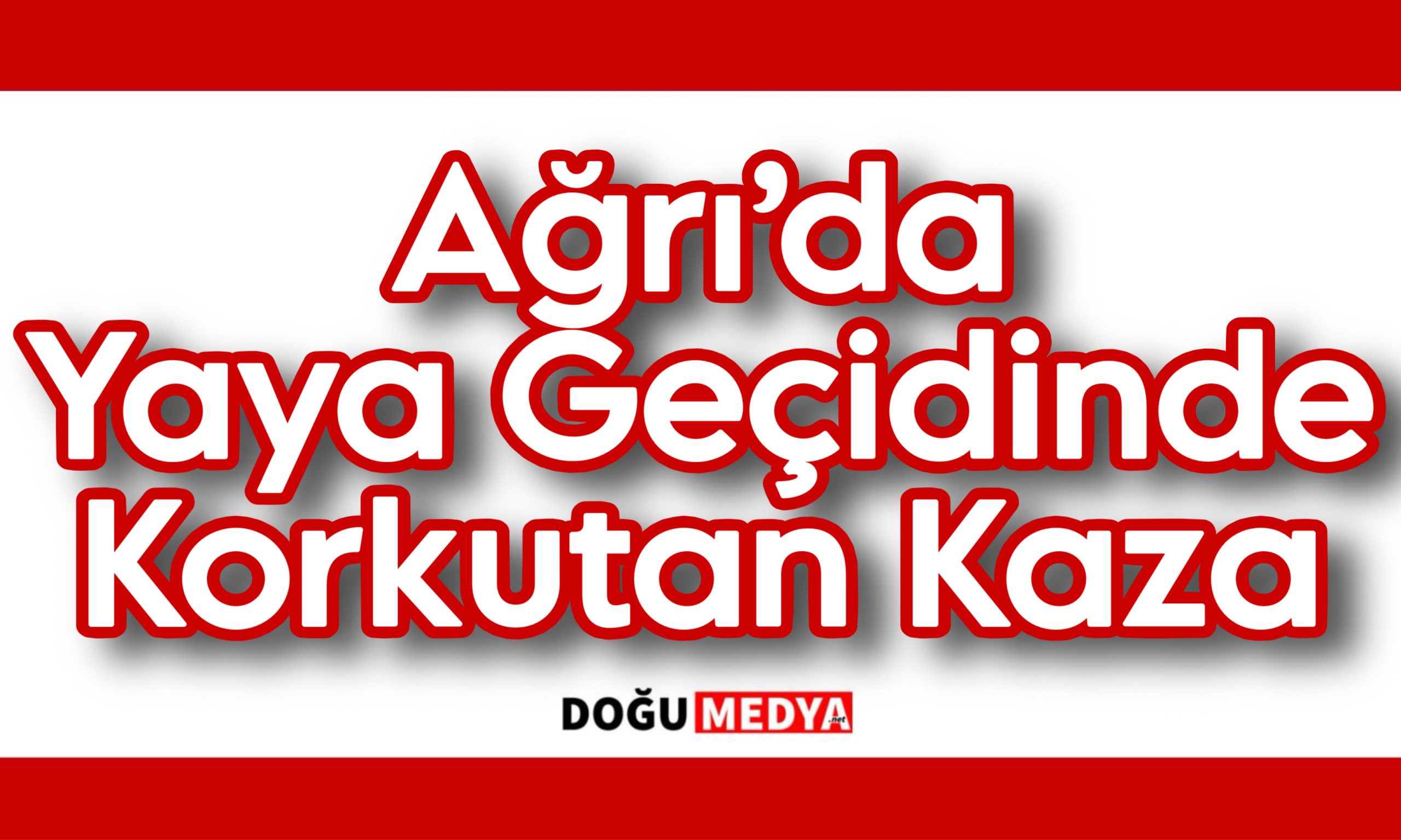 Ağrı’da Yaya Geçidinde Kaza: Baba Ve Küçük Kızı Yaralandı