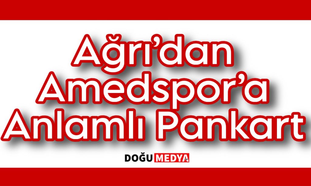 Ağrı’dan Amedspor’a Anlamlı Pankart