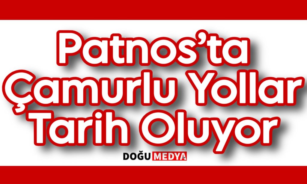 Patnos’ta Çamurlu Yollar Tarih Oluyor