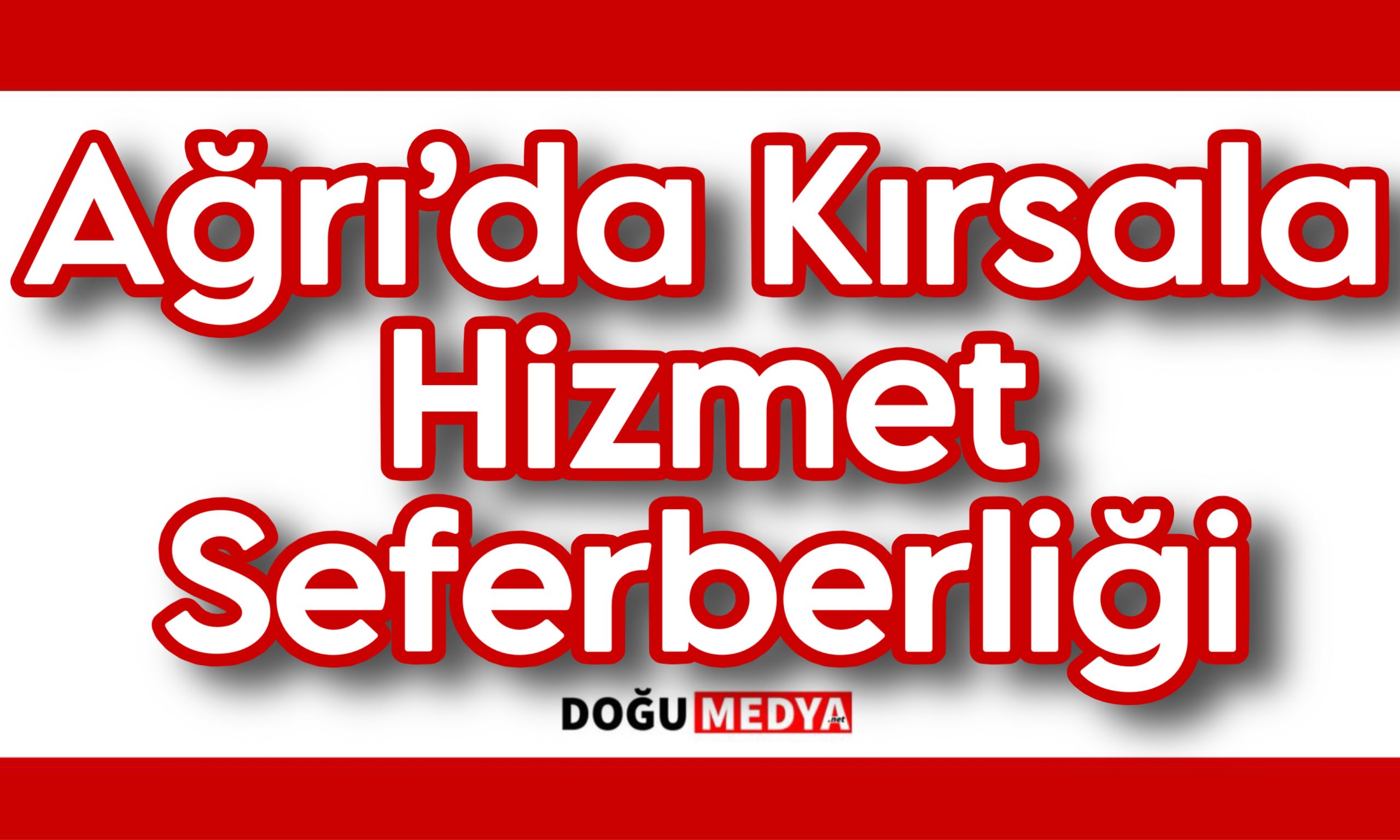 Ağrı’da Kırsalda Hizmet Seferberliği
